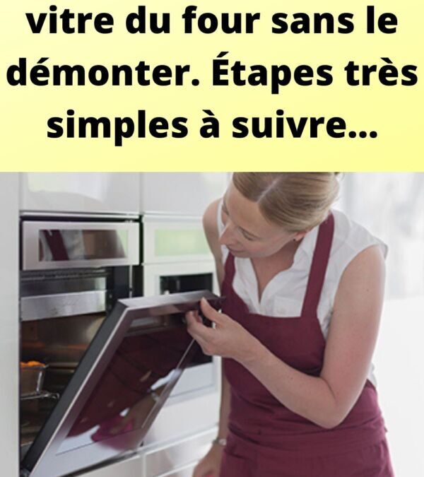 Comment Nettoyer la Vitre du Four : Techniques Efficaces