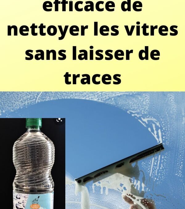 Comment nettoyer des vitres très sales : Techniques efficaces pour un résultat sans traces